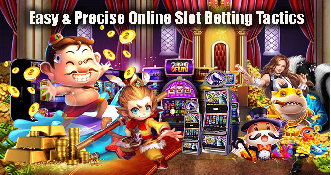 Easy & Precise Online Slot Betting Tactics