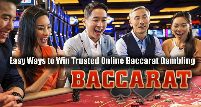 Easy Ways to Win Trusted Online Baccarat Gambling