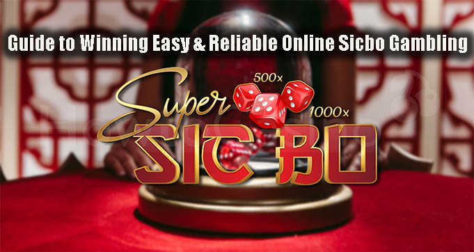 Guide to Winning Easy & Reliable Online Sicbo Gambling