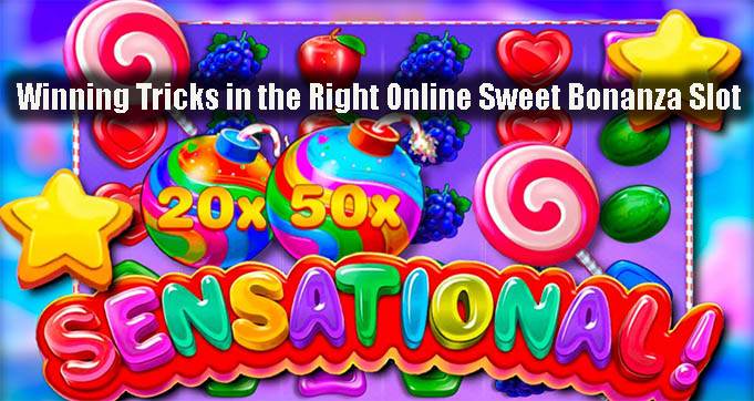 Winning Tricks in the Right Online Sweet Bonanza Slot