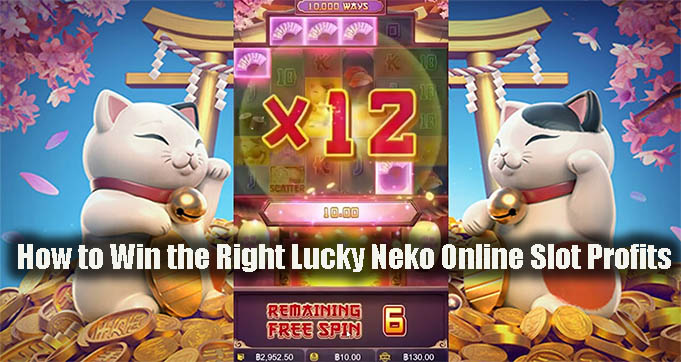 How to Win the Right Lucky Neko Online Slot Profits